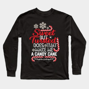 Funny Merry Saying Gift - Sweet but Twisted Does that Make Me a Candy Cane - Funny Barley Candy Cane Quotes Long Sleeve T-Shirt